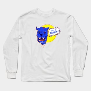 Y'ALL BE TRIPPIN Long Sleeve T-Shirt